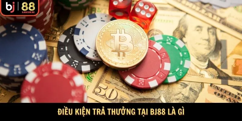 Điều kiện trả thưởng tại BJ88 là gì