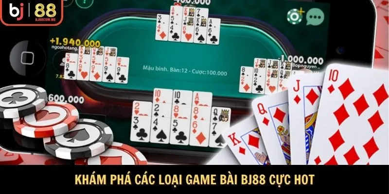 Khám phá các loại Game bài Bj88 cực hot
