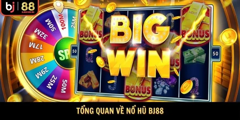 Tổng quan về Nổ hũ Bj88