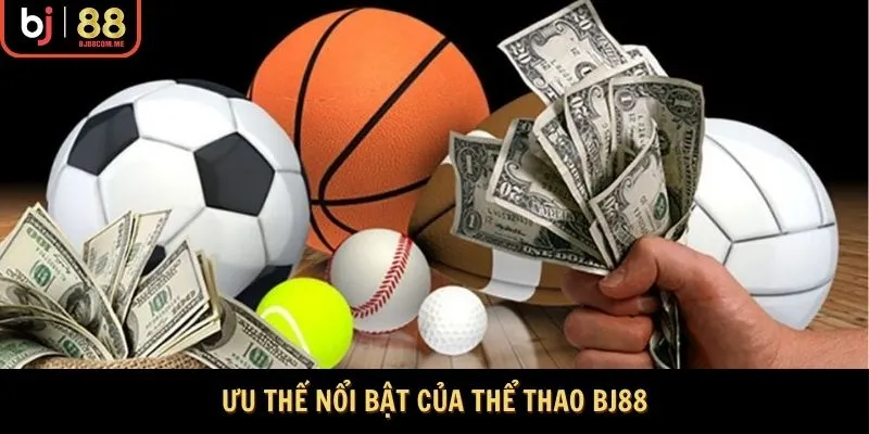 Ưu thế nổi bật của Thể thao Bj88